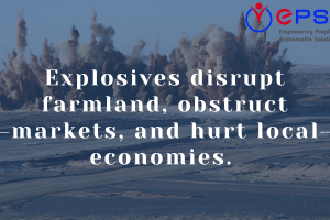 Explosives disrupt farmland, obstruct markets, and hurt local economies.